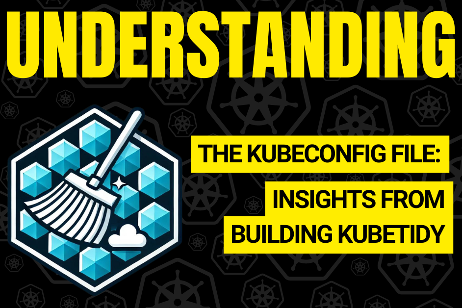 Understanding the KubeConfig File: Insights from Building KubeTidy ...